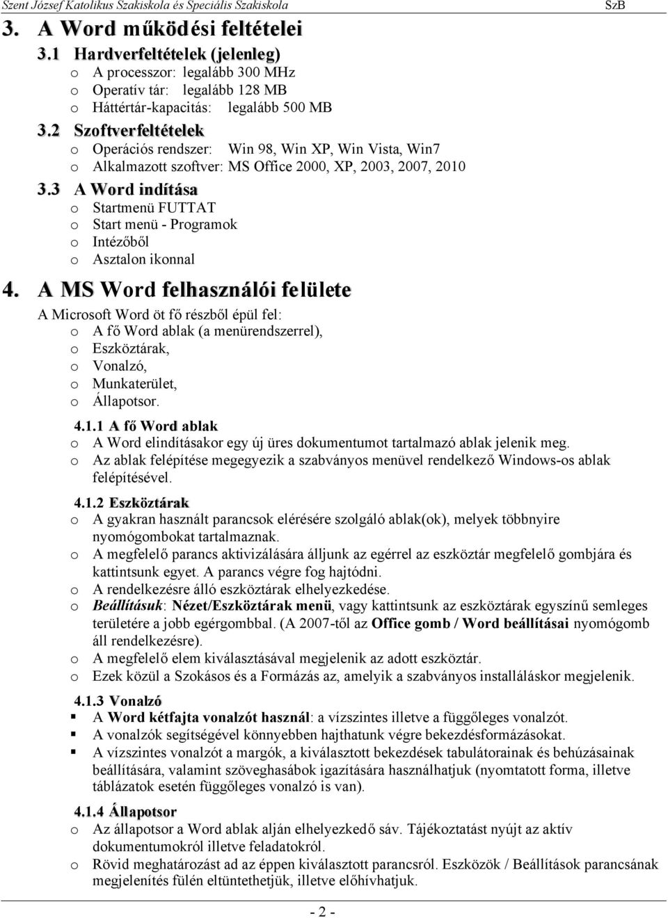 3 A Word indítása o Startmenü FUTTAT o Start menü - Programok o Intézőből o Asztalon ikonnal 4.