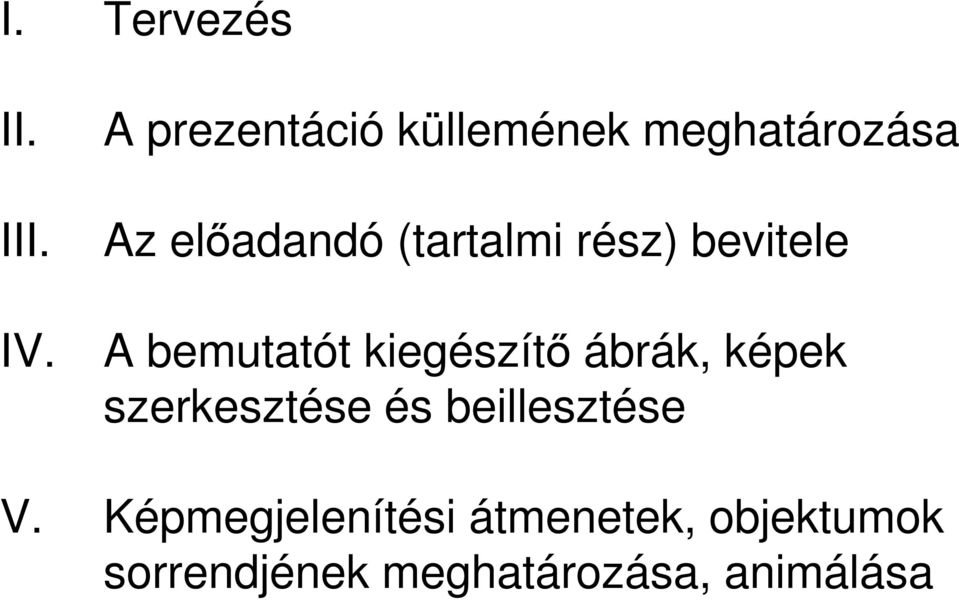 rész) bevitele A bemutatót kiegészítı ábrák, képek