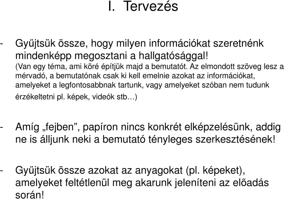 Az elmondott szöveg lesz a mérvadó, a bemutatónak csak ki kell emelnie azokat az információkat, amelyeket a legfontosabbnak tartunk, vagy amelyeket