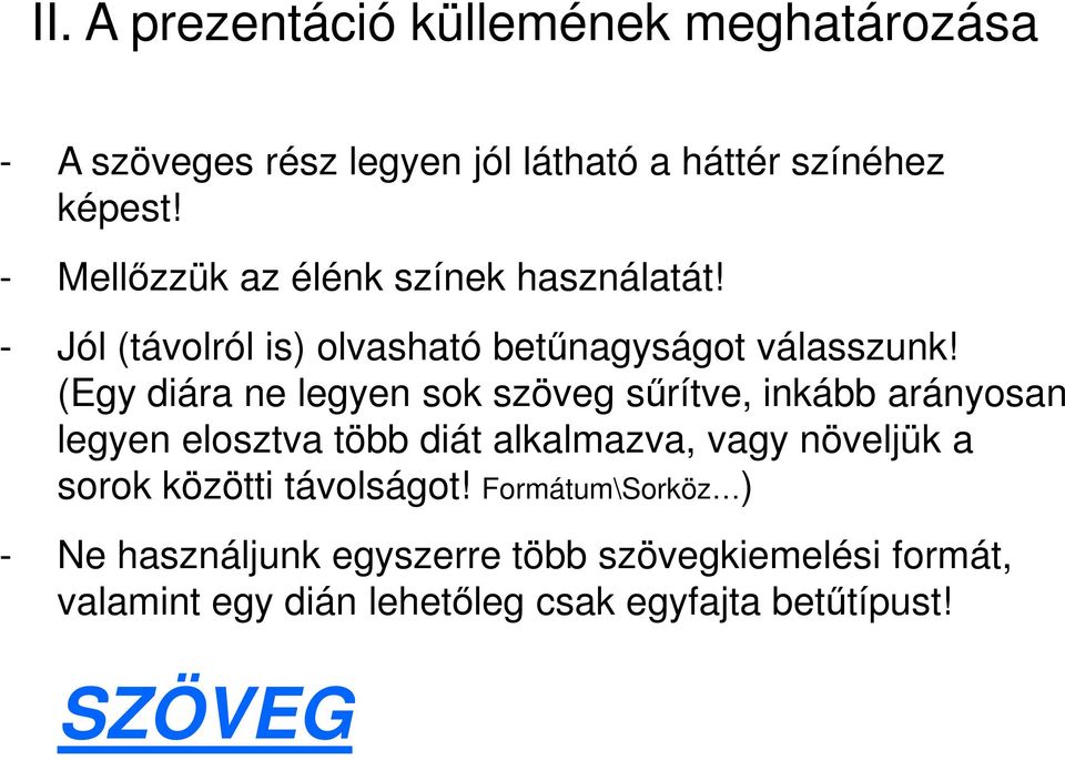 (Egy diára ne legyen sok szöveg sőrítve, inkább arányosan legyen elosztva több diát alkalmazva, vagy növeljük a sorok