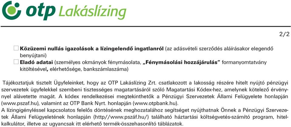 csatlakozott a lakosság részére hitelt nyújtó pénzügyi szervezetek ügyfelekkel szembeni tisztességes magatartásáról szóló Magatartási Kódex-hez, amelynek kötelező érvény - nyel alávetette magát.