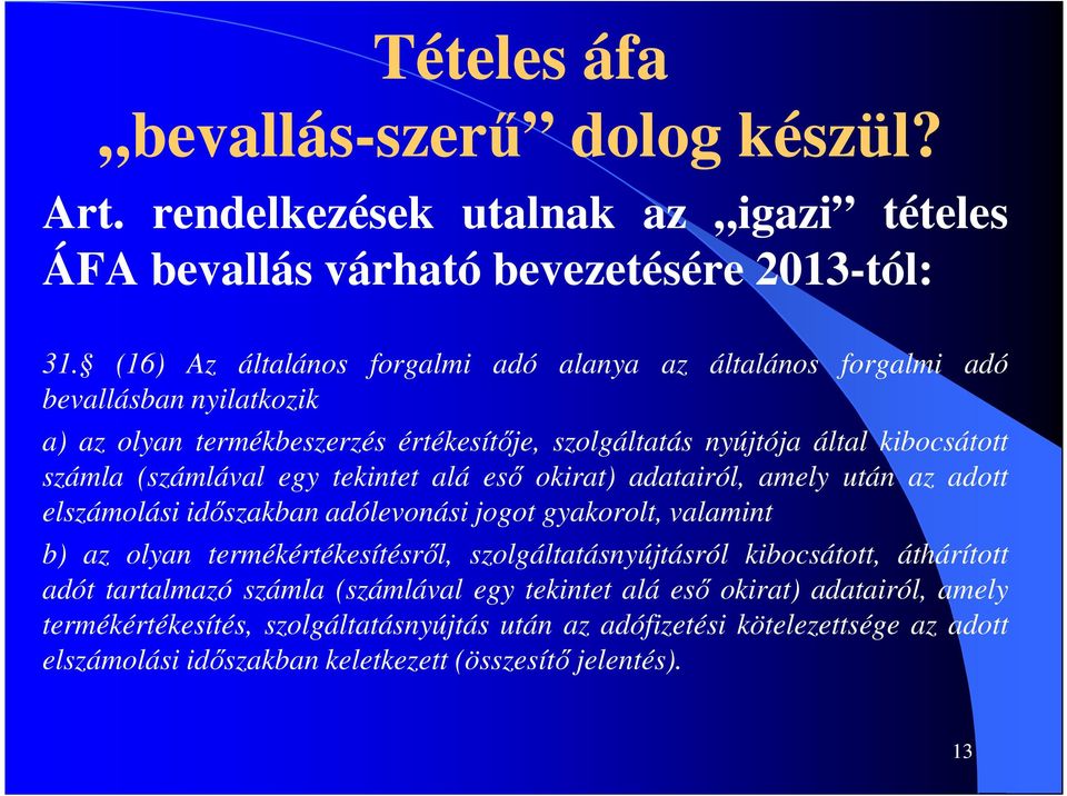 egy tekintet alá eső okirat) adatairól, amely után az adott elszámolási időszakban adólevonási jogot gyakorolt, valamint b) az olyan termékértékesítésről, szolgáltatásnyújtásról