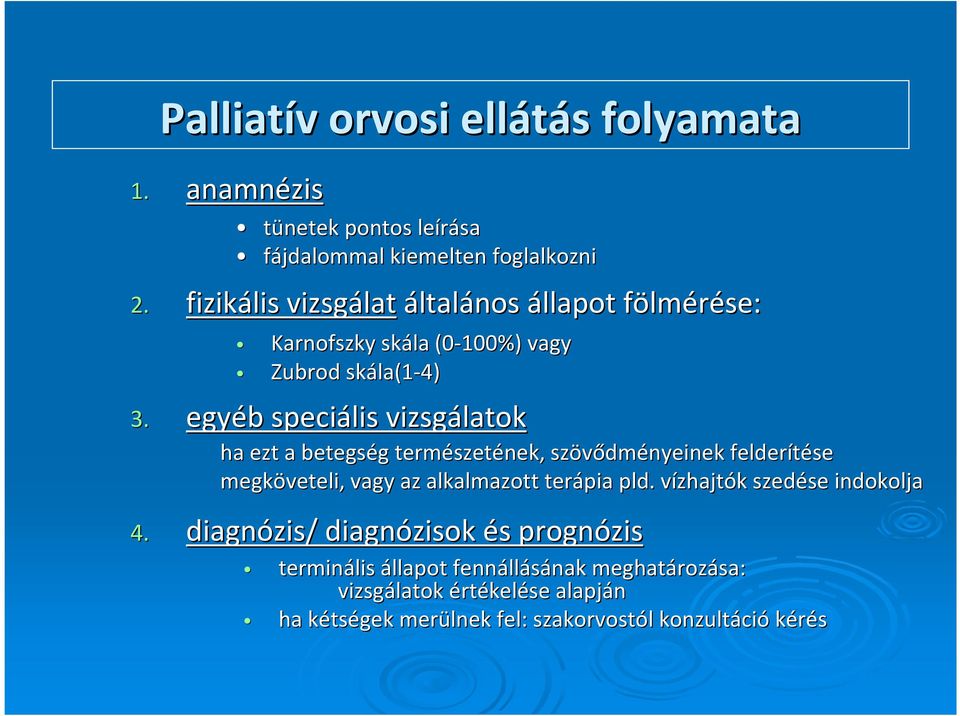 egyéb b speciális vizsgálatok ha ezt a betegség g természet szetének, szövődm dményeinek felderítése megköveteli, vagy az alkalmazott terápia pld.