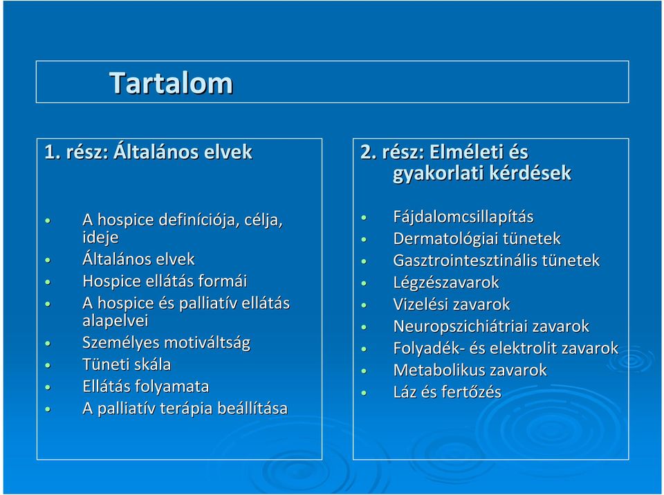 palliatív v ellátás alapelvei Személyes motiválts ltság Tüneti skála Ellátás s folyamata A palliatív v terápia beáll llítása 2.