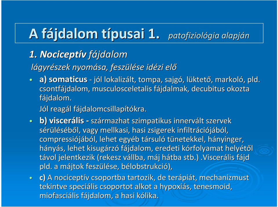 csontfájdalom, musculosceletalis fájdalmak, decubitus okozta fájdalom. Jól l reagál l fájdalomcsillapf jdalomcsillapítókra.