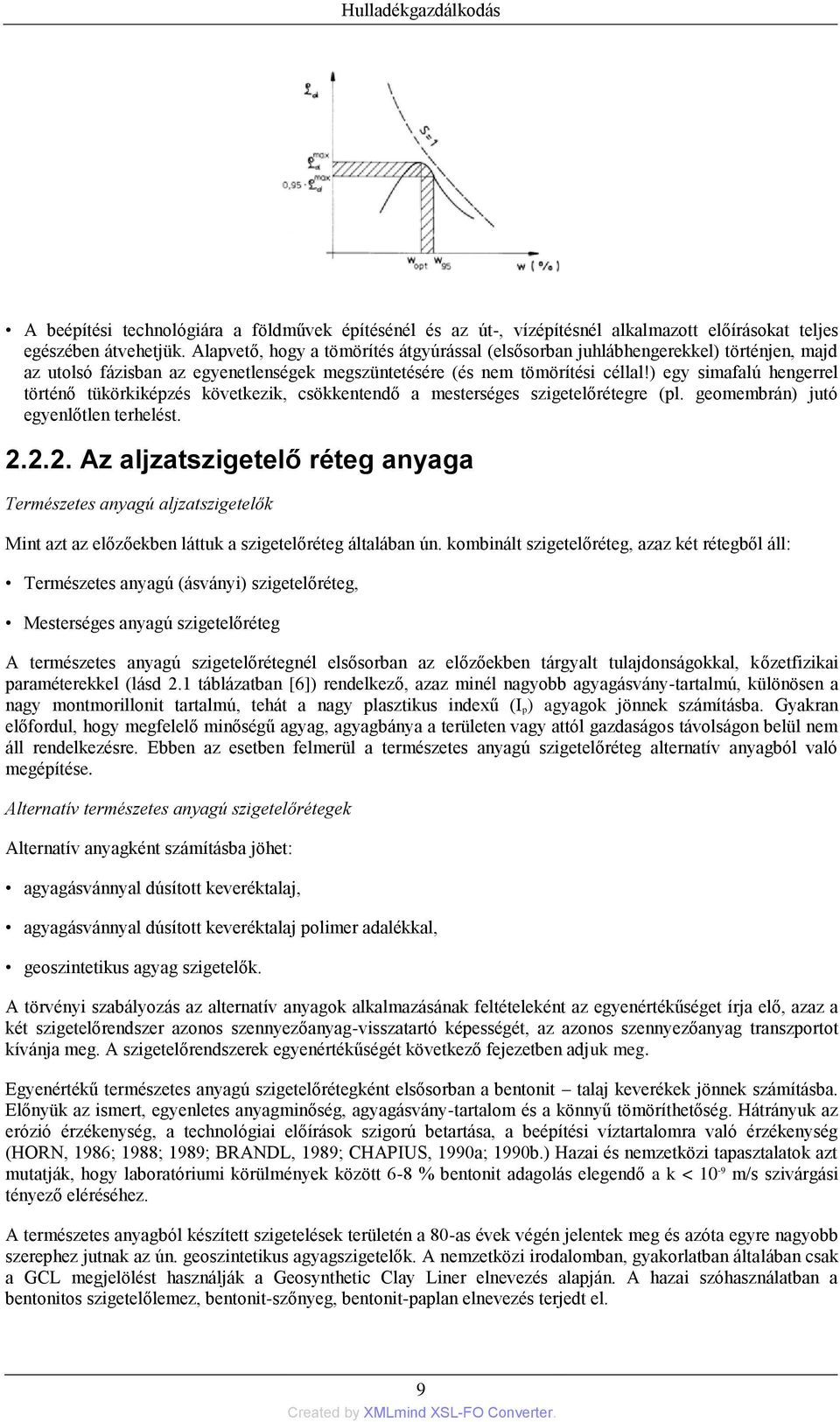 ) egy simafalú hengerrel történő tükörkiképzés következik, csökkentendő a mesterséges szigetelőrétegre (pl. geomembrán) jutó egyenlőtlen terhelést. 2.