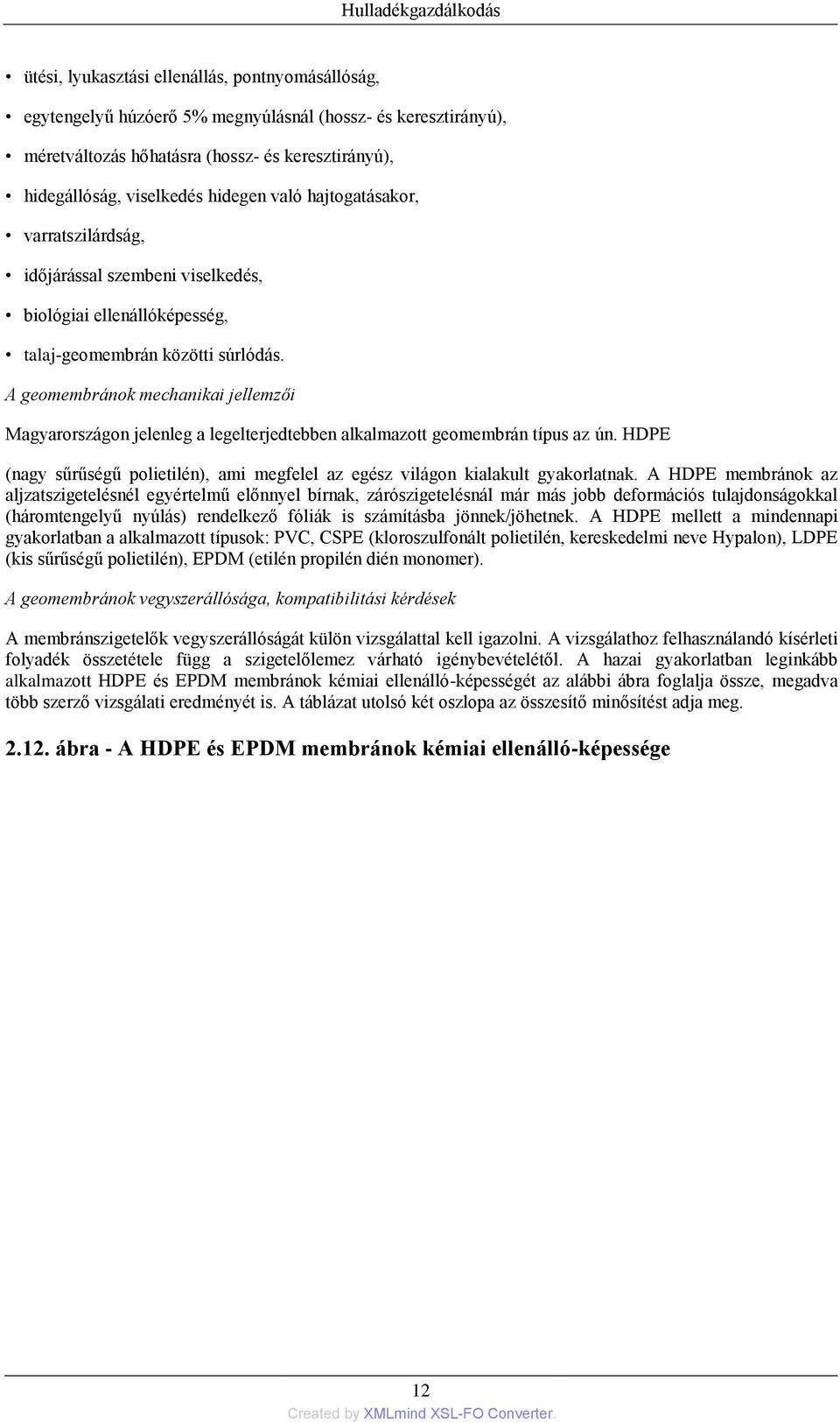 A geomembránok mechanikai jellemzői Magyarországon jelenleg a legelterjedtebben alkalmazott geomembrán típus az ún.