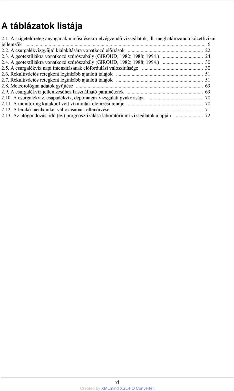 A csurgalékvíz napi intenzitásának előfordulási valószínűsége... 30 2.6. Rekultivációs rétegként leginkább ajánlott talajok... 51 2.7. Rekultivációs rétegként leginkább ajánlott talajok... 51 2.8.