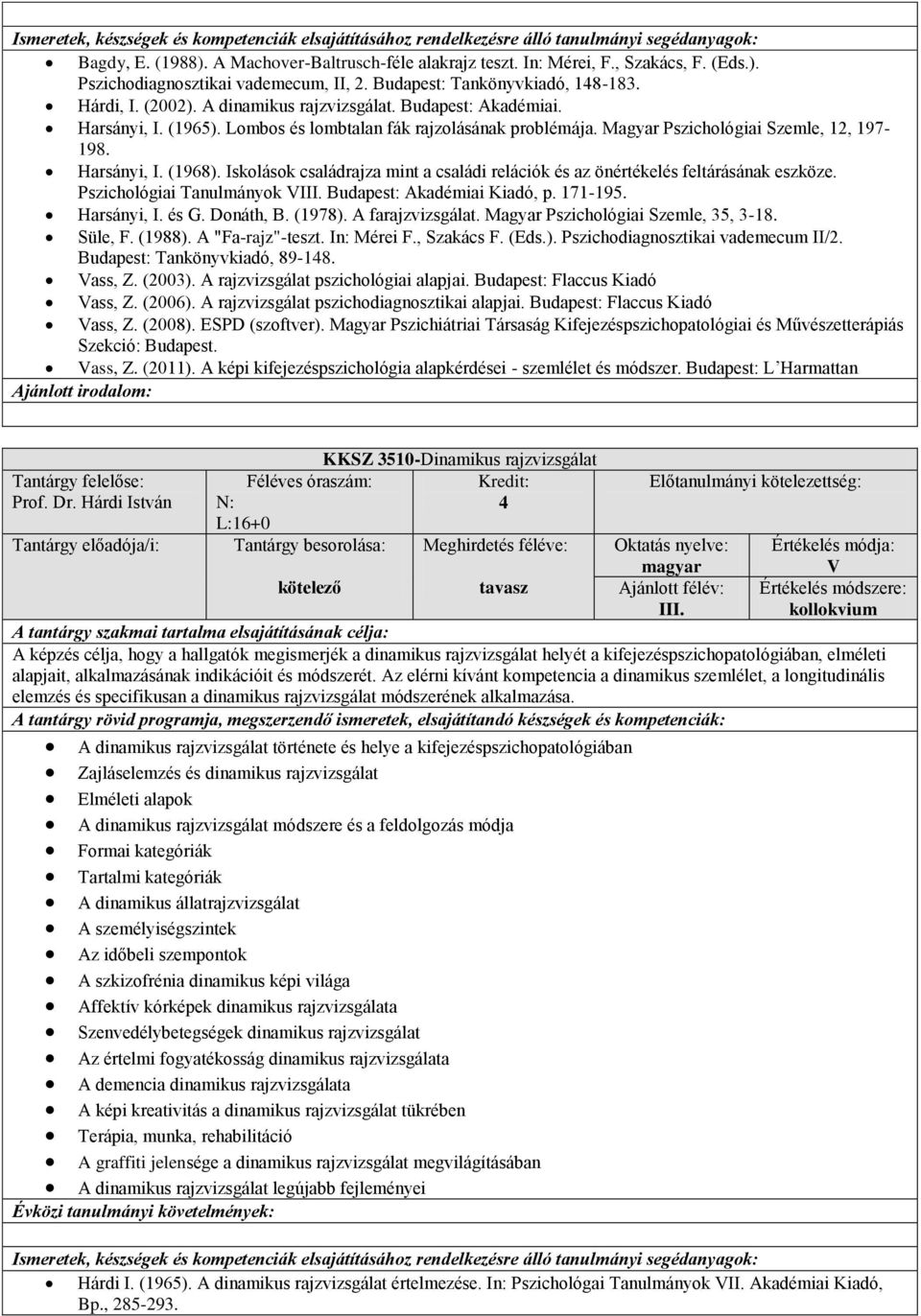 Iskolások családrajza mint a családi relációk és az önértékelés feltárásának eszköze. Pszichológiai Tanulmányok VIII. Budapest: Akadémiai Kiadó, p. 171-195. Harsányi, I. és G. Donáth, B. (1978).