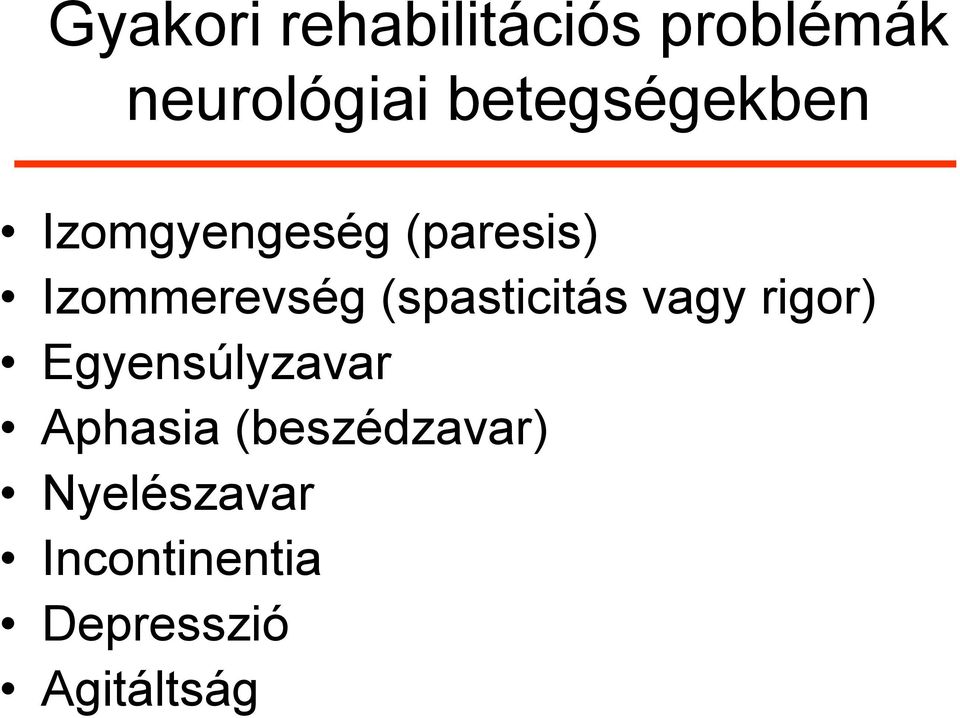 (spasticitás vagy rigor) Egyensúlyzavar Aphasia