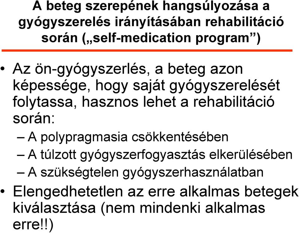 a rehabilitáció során: A polypragmasia csökkentésében A túlzott gyógyszerfogyasztás elkerülésében A