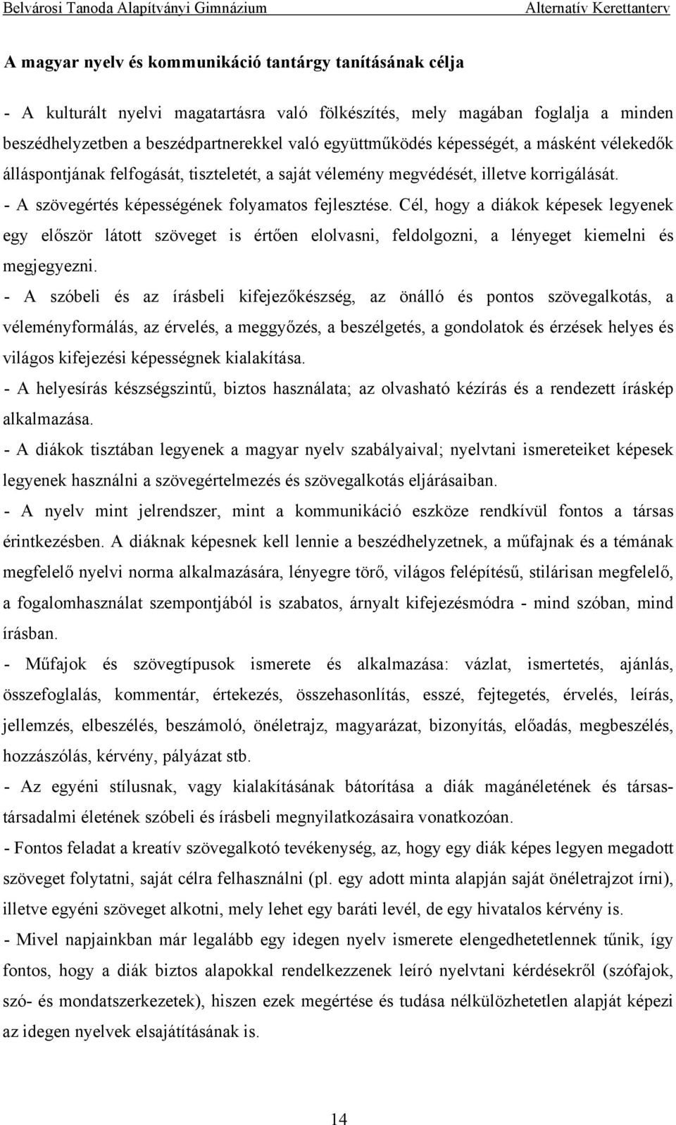 Cél, hogy a diákok képesek legyenek egy először látott szöveget is értően elolvasni, feldolgozni, a lényeget kiemelni és megjegyezni.