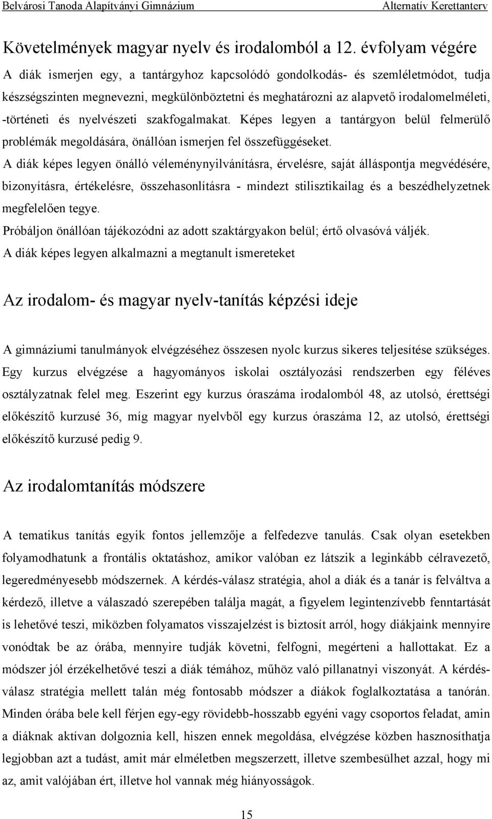 -történeti és nyelvészeti szakfogalmakat. Képes legyen a tantárgyon belül felmerülő problémák megoldására, önállóan ismerjen fel összefüggéseket.