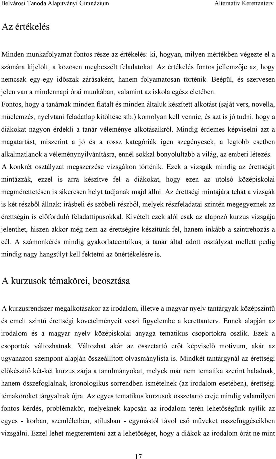 Fontos, hogy a tanárnak minden fiatalt és minden általuk készített alkotást (saját vers, novella, műelemzés, nyelvtani feladatlap kitöltése stb.