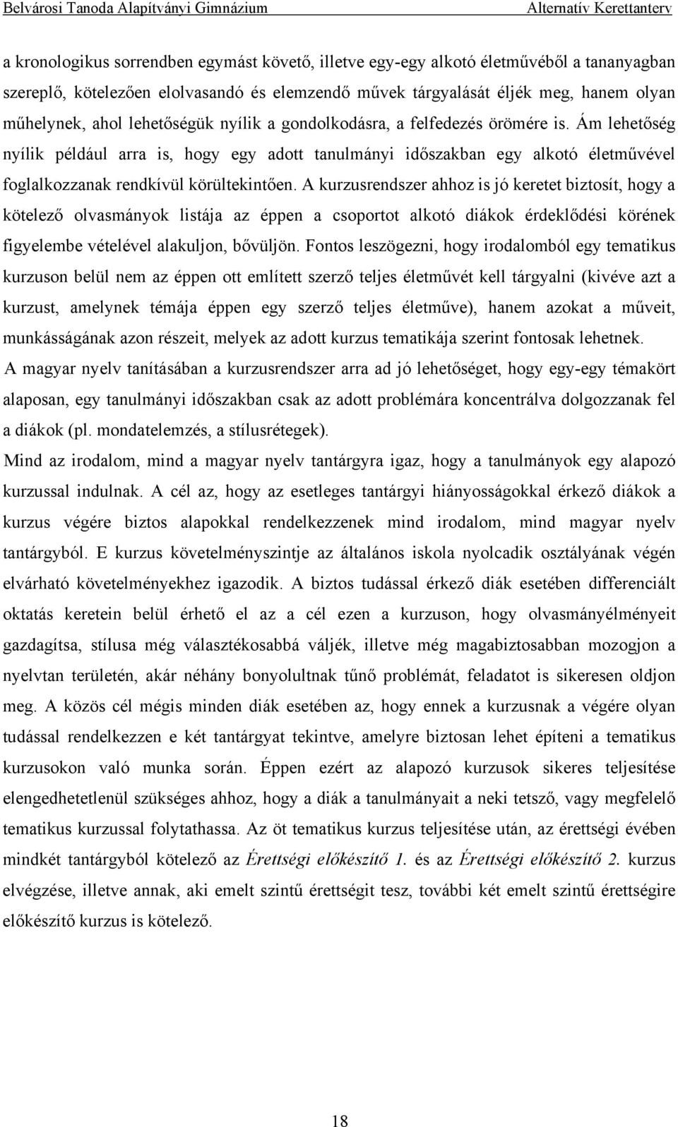 A kurzusrendszer ahhoz is jó keretet biztosít, hogy a kötelező olvasmányok listája az éppen a csoportot alkotó diákok érdeklődési körének figyelembe vételével alakuljon, bővüljön.