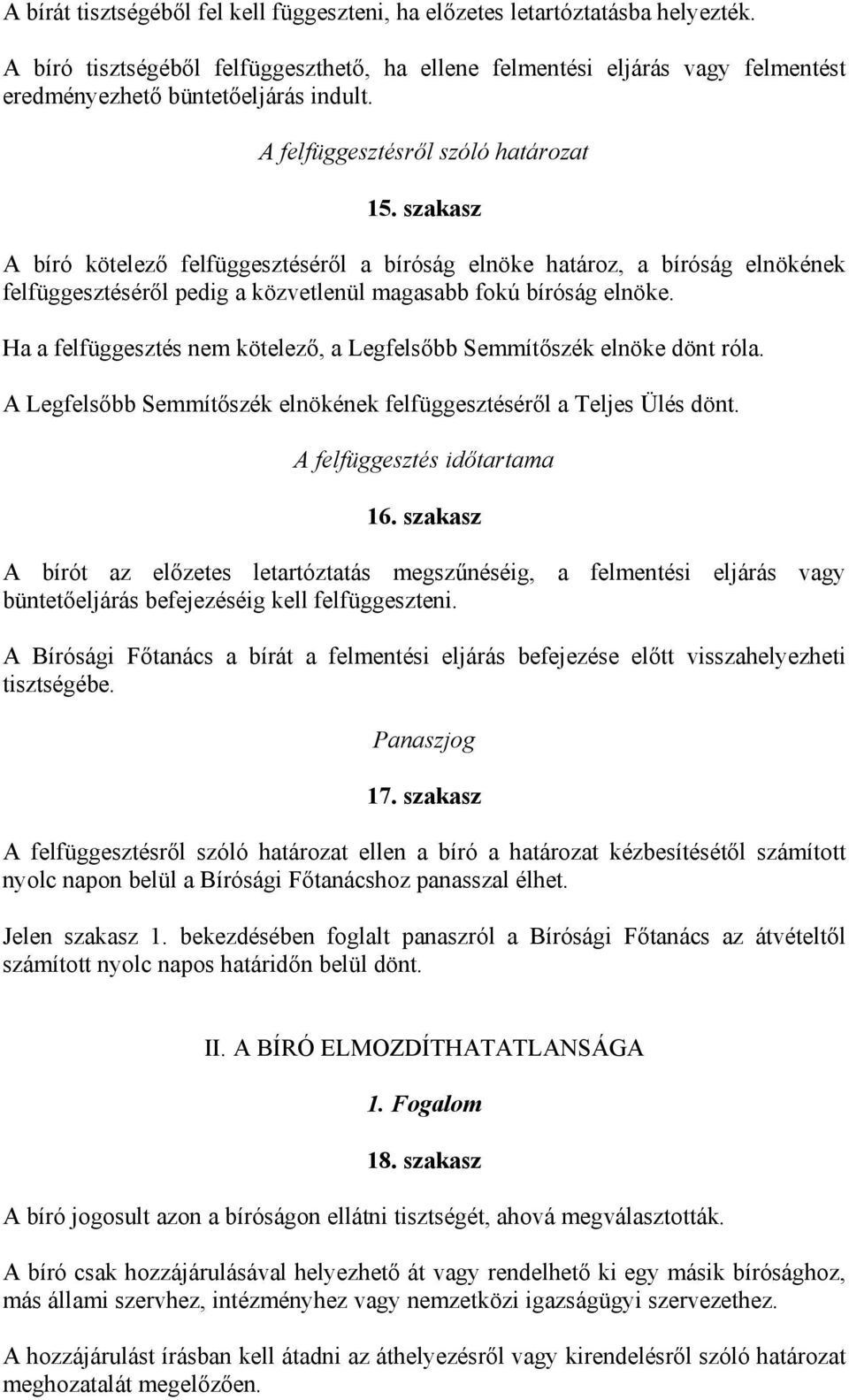 szakasz A bíró kötelező felfüggesztéséről a bíróság elnöke határoz, a bíróság elnökének felfüggesztéséről pedig a közvetlenül magasabb fokú bíróság elnöke.