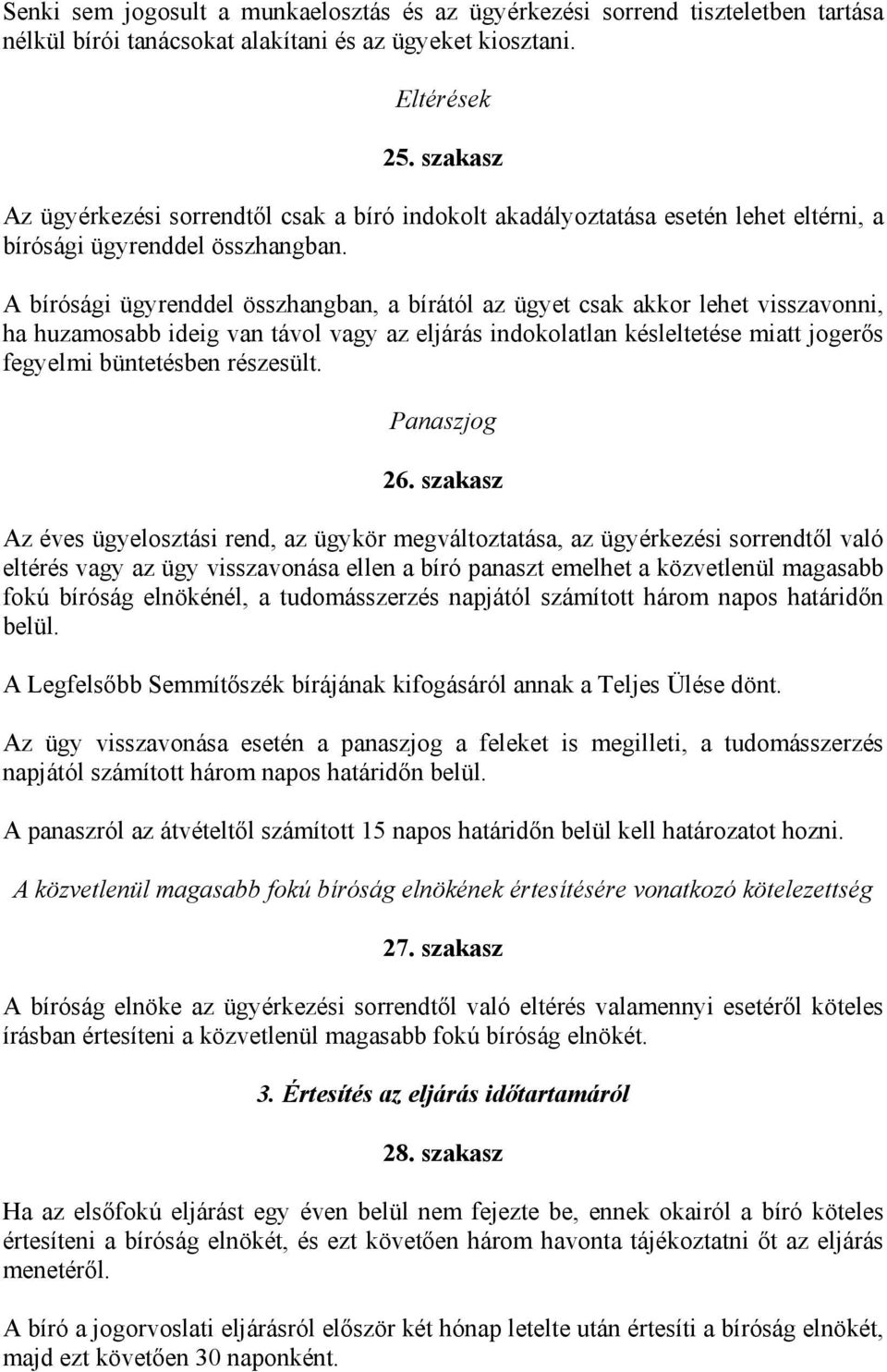 A bírósági ügyrenddel összhangban, a bírától az ügyet csak akkor lehet visszavonni, ha huzamosabb ideig van távol vagy az eljárás indokolatlan késleltetése miatt jogerős fegyelmi büntetésben