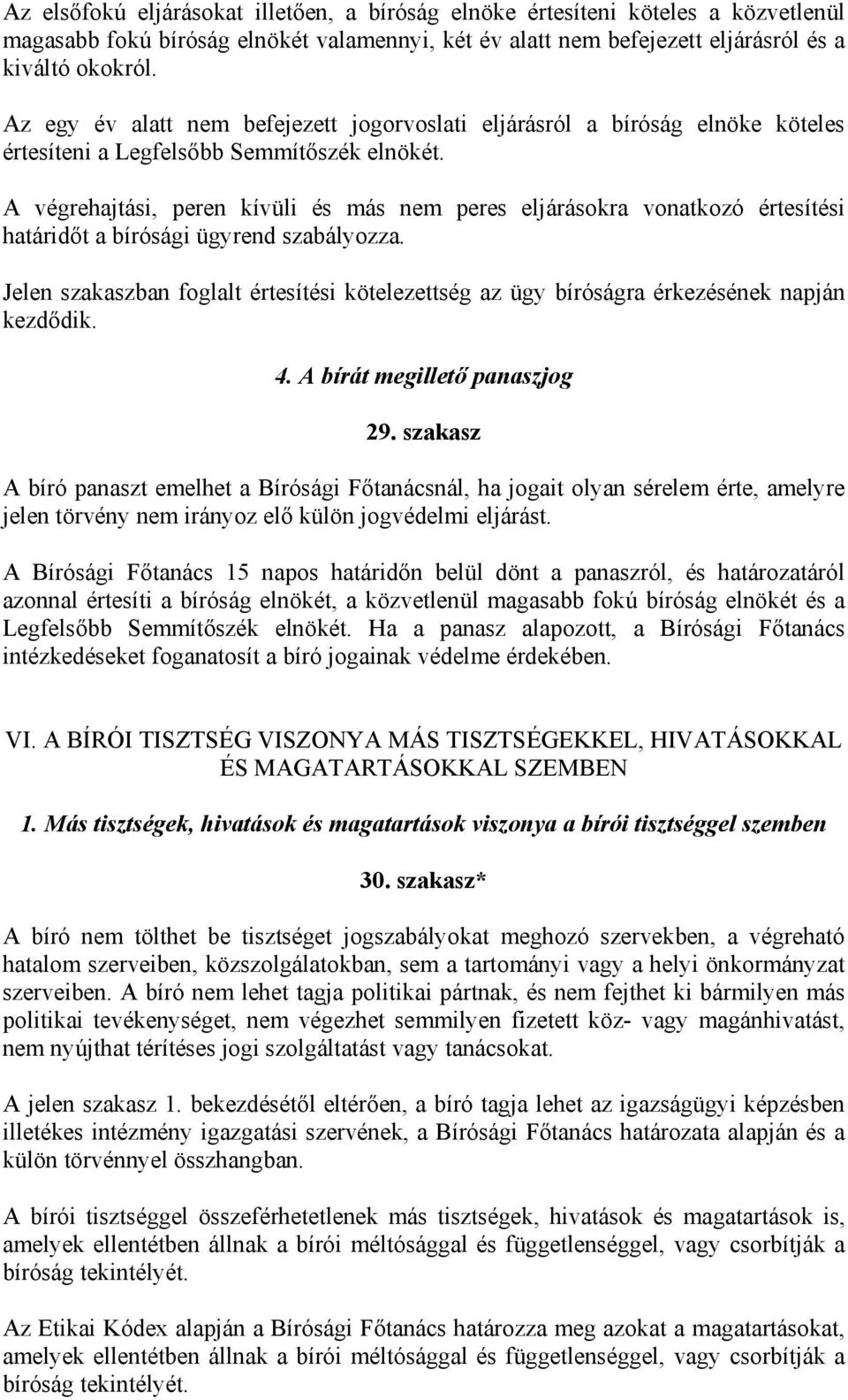 A végrehajtási, peren kívüli és más nem peres eljárásokra vonatkozó értesítési határidőt a bírósági ügyrend szabályozza.