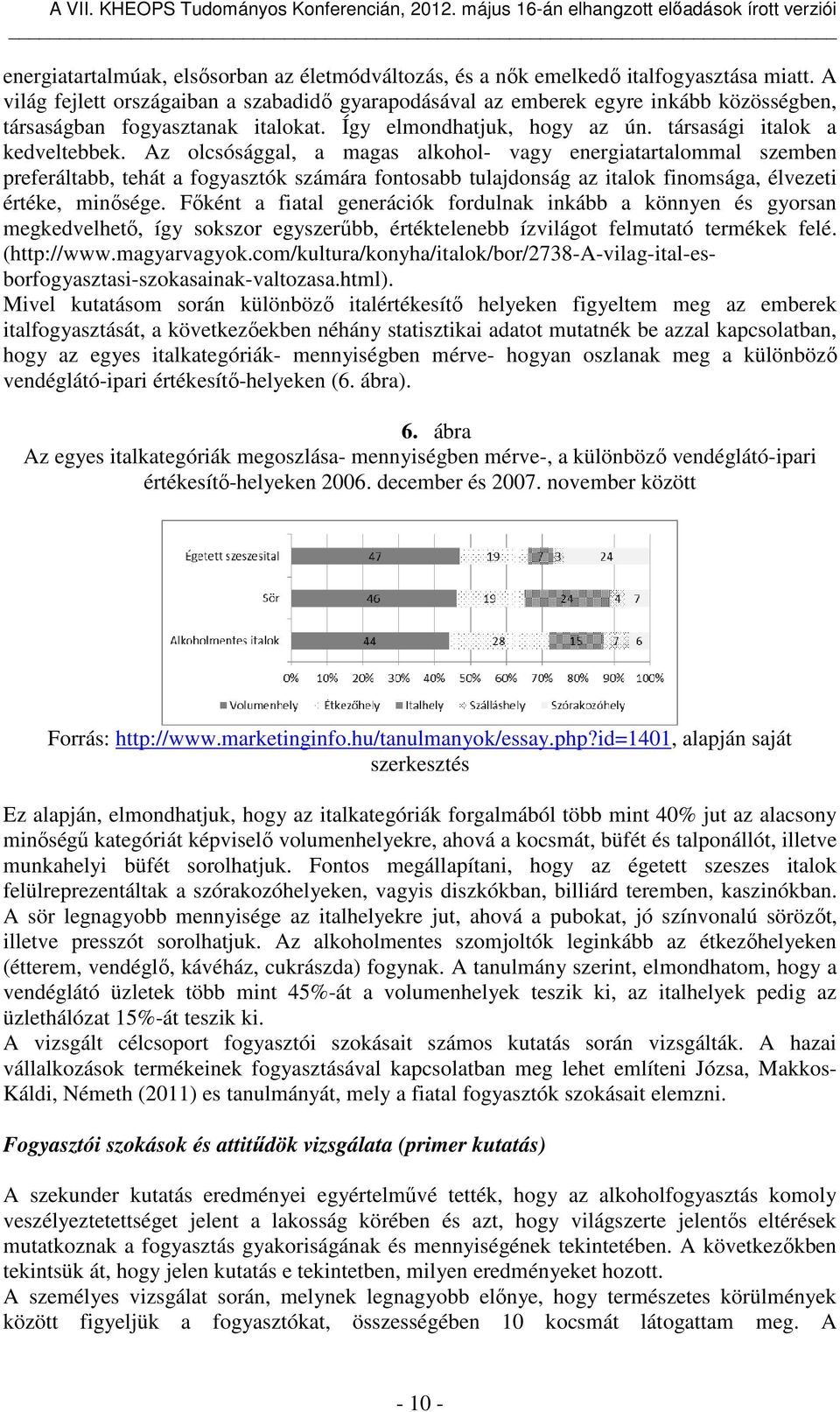 Az olcsósággal, a magas alkohol- vagy energiatartalommal szemben preferáltabb, tehát a fogyasztók számára fontosabb tulajdonság az italok finomsága, élvezeti értéke, minősége.