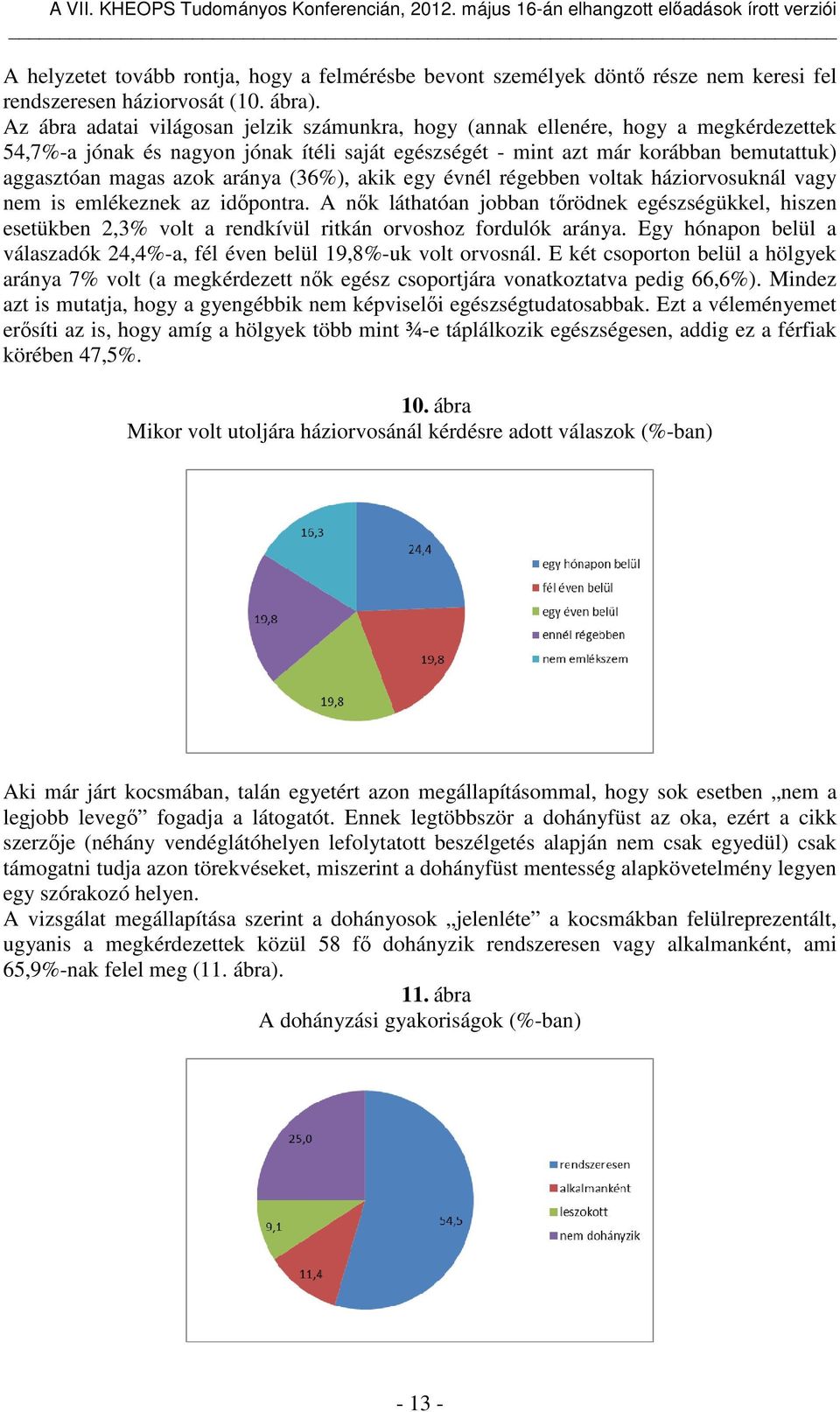 aránya (36%), akik egy évnél régebben voltak háziorvosuknál vagy nem is emlékeznek az időpontra.