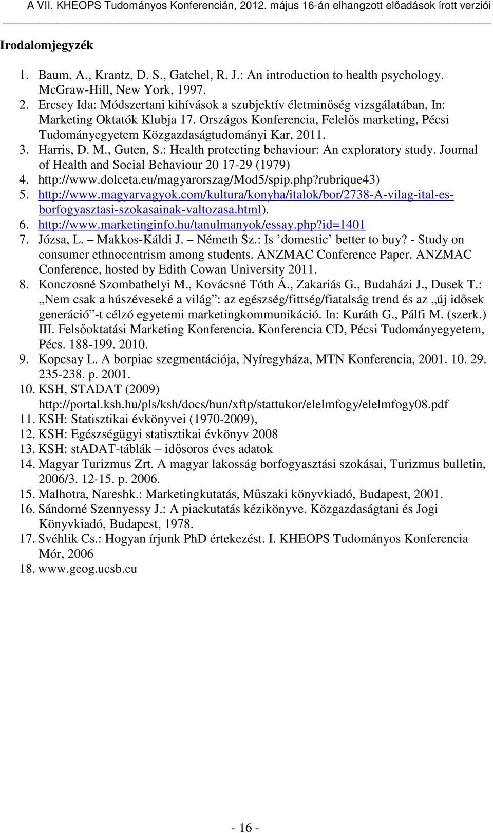 Országos Konferencia, Felelős marketing, Pécsi Tudományegyetem Közgazdaságtudományi Kar, 2011. 3. Harris, D. M., Guten, S.: Health protecting behaviour: An exploratory study.