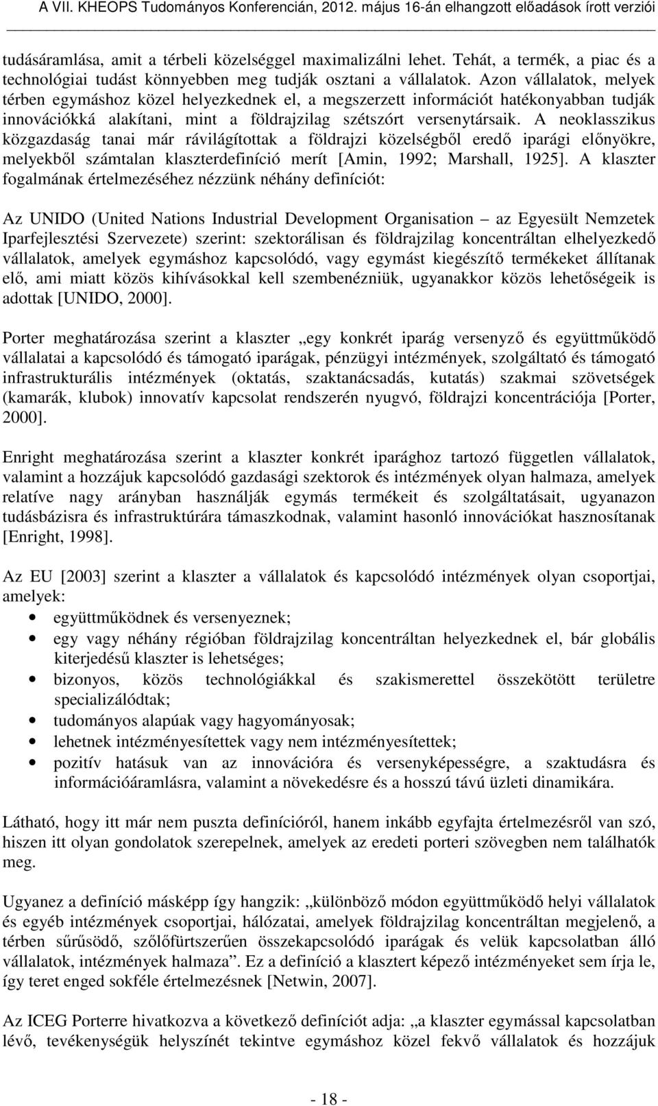 A neoklasszikus közgazdaság tanai már rávilágítottak a földrajzi közelségből eredő iparági előnyökre, melyekből számtalan klaszterdefiníció merít [Amin, 1992; Marshall, 1925].