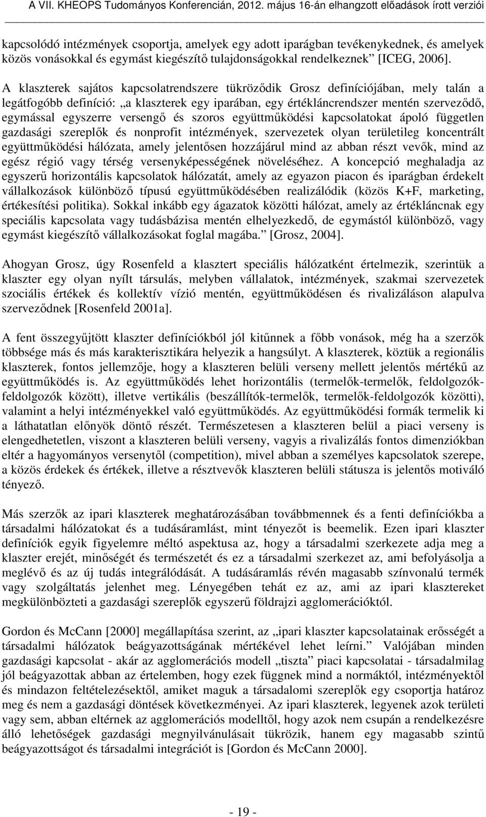 versengő és szoros együttműködési kapcsolatokat ápoló független gazdasági szereplők és nonprofit intézmények, szervezetek olyan területileg koncentrált együttműködési hálózata, amely jelentősen