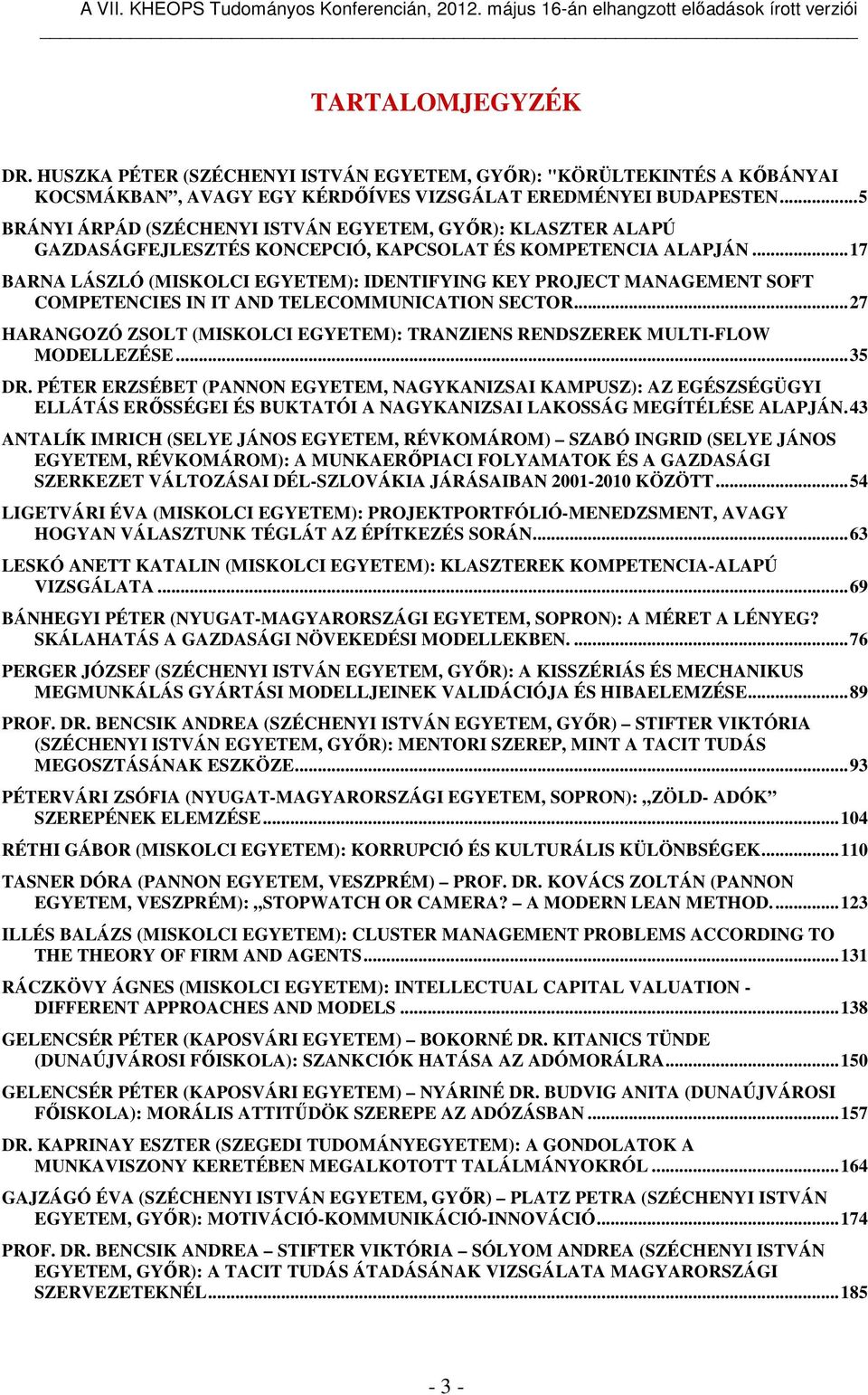 .. 17 BARNA LÁSZLÓ (MISKOLCI EGYETEM): IDENTIFYING KEY PROJECT MANAGEMENT SOFT COMPETENCIES IN IT AND TELECOMMUNICATION SECTOR.