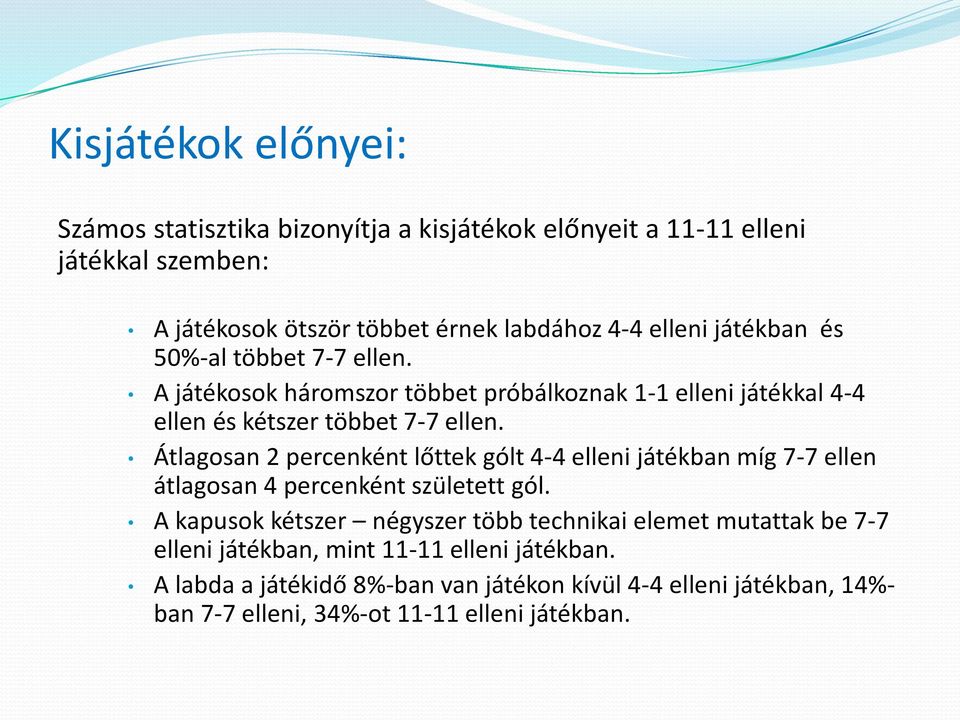 Átlagosan 2 percenként lőttek gólt 4-4 elleni játékban míg 7-7 ellen átlagosan 4 percenként született gól.