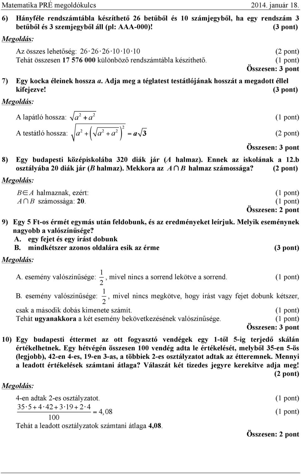 A lapátló hossza: a + a A testátló hossza: ( ) a + a + a = a 3 8) Egy budapesti középiskolába 30 diák jár (A halmaz). Ennek az iskolának a.b osztályába 0 diák jár (B halmaz).