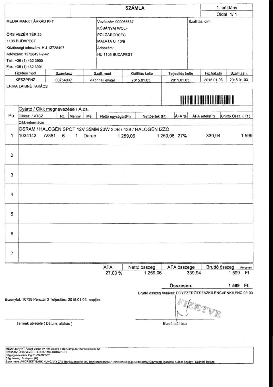 10/B SZÁMLA! Adószám:. Hl) 1105 BUDAPEST l Száll. mód Kiállítás kelte Azonnali elvitel 2015.01.03. l Szállítási cím 1. példány Oldal 111 J Tellesités kelte Fiz.hat.idö Szállítási i. 2015.01.03. 2015.01.03. 2015.01.03. llllllllllllllllllllllllllllllllllllllllllll Po.