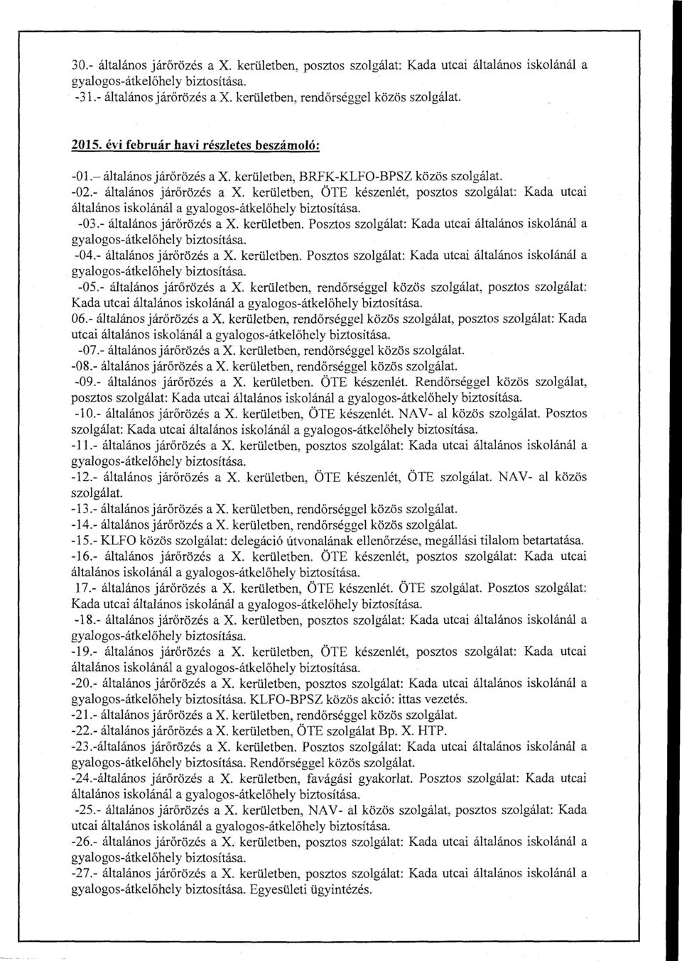 kerületben, ÖTE készenlét, posztos szolgálat: Kada utcai általános iskolánál a gyalogos-átkelőhely biztosítása. -03.- általános járőrözés a X. kerületben.