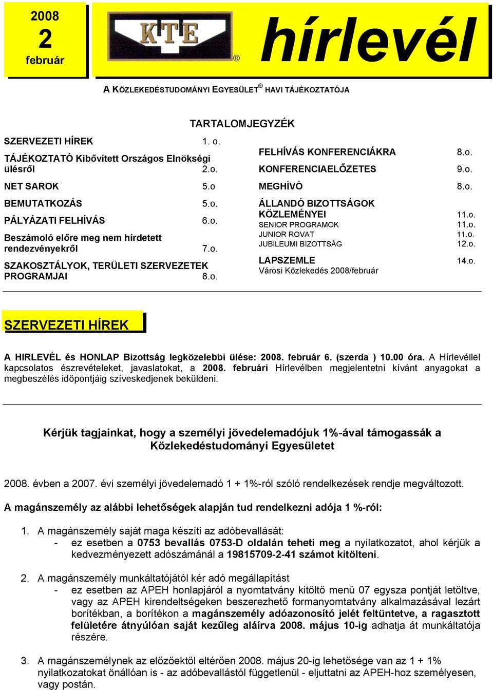 o. 9.o. 8.o. 11.o. 11.o. 11.o. 12.o. 14.o. SZERVEZETI HÍREK A HIRLEVÉL és HONLAP Bizottság legközelebbi ülése: 2008. február 6. (szerda ) 10.00 óra.