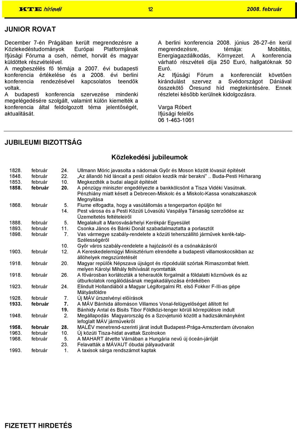 A megbeszélés fő témája a 2007. évi budapesti konferencia értékelése és a 2008. évi berlini konferencia rendezésével kapcsolatos teendők voltak.