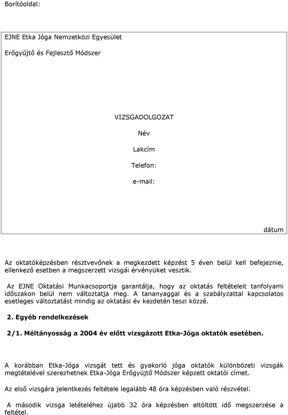 A tananyaggal és a szabályzattal kapcsolatos esetleges változtatást mindig az oktatási év kezdetén teszi közzé. 2. Egyéb rendelkezések 2/1.