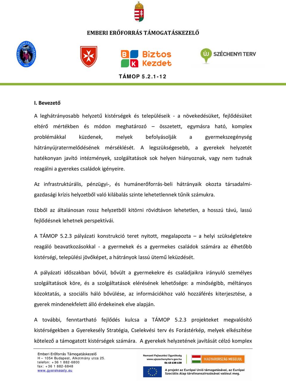 A legszükségesebb, a gyerekek helyzetét hatékonyan javító intézmények, szolgáltatások sok helyen hiányoznak, vagy nem tudnak reagálni a gyerekes családok igényeire.