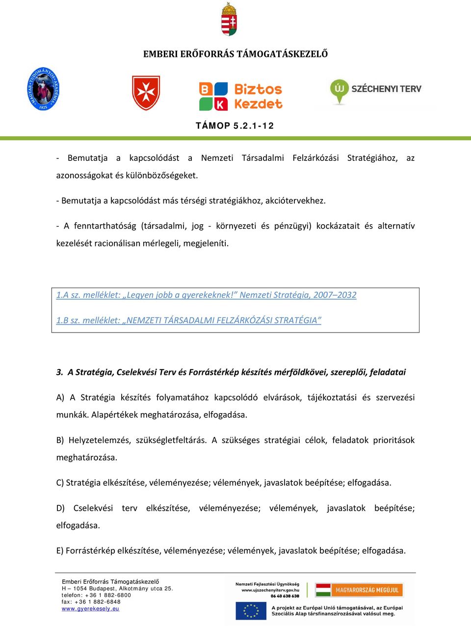 Nemzeti Stratégia, 2007 2032 1.B sz. melléklet: NEMZETI TÁRSADALMI FELZÁRKÓZÁSI STRATÉGIA 3.