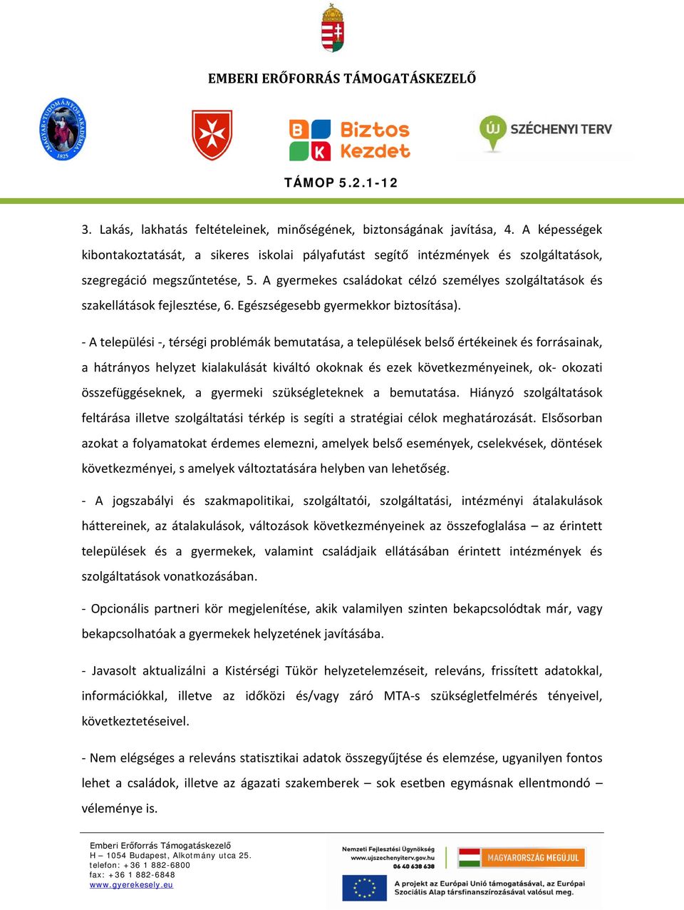 A gyermekes családokat célzó személyes szolgáltatások és szakellátások fejlesztése, 6. Egészségesebb gyermekkor biztosítása).