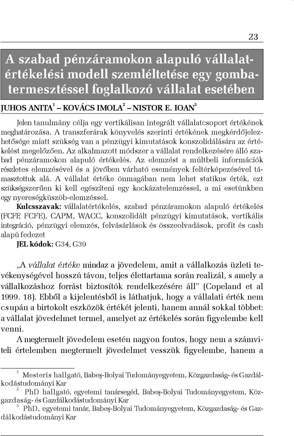 Az alkalmazott módszer a vállalat rendelkezésére álló szabad pénzáramokon alapuló értékelés.