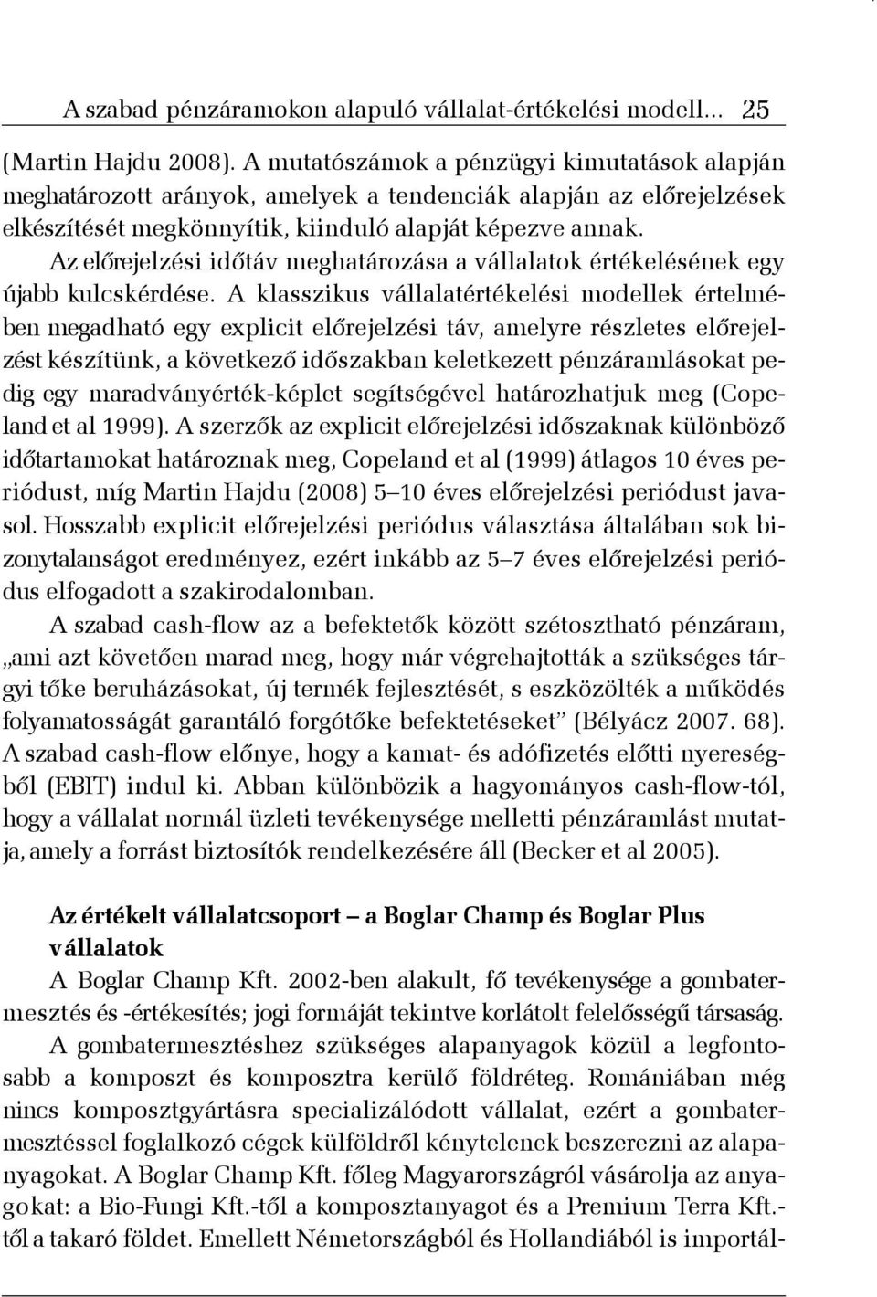 Az elõrejelzési idõtáv meghatározása a vállalatok értékelésének egy újabb kulcskérdése.