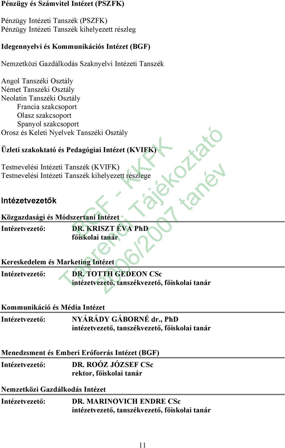 Testnevelési i Tanszék (KVIFK) Testnevelési i Tanszék kihelyezett részlege vezetők Közgazdasági és Módszertani vezető: DR. KRISZT ÉVA PhD főiskolai tanár Kereskedelem és Marketing vezető: DR.