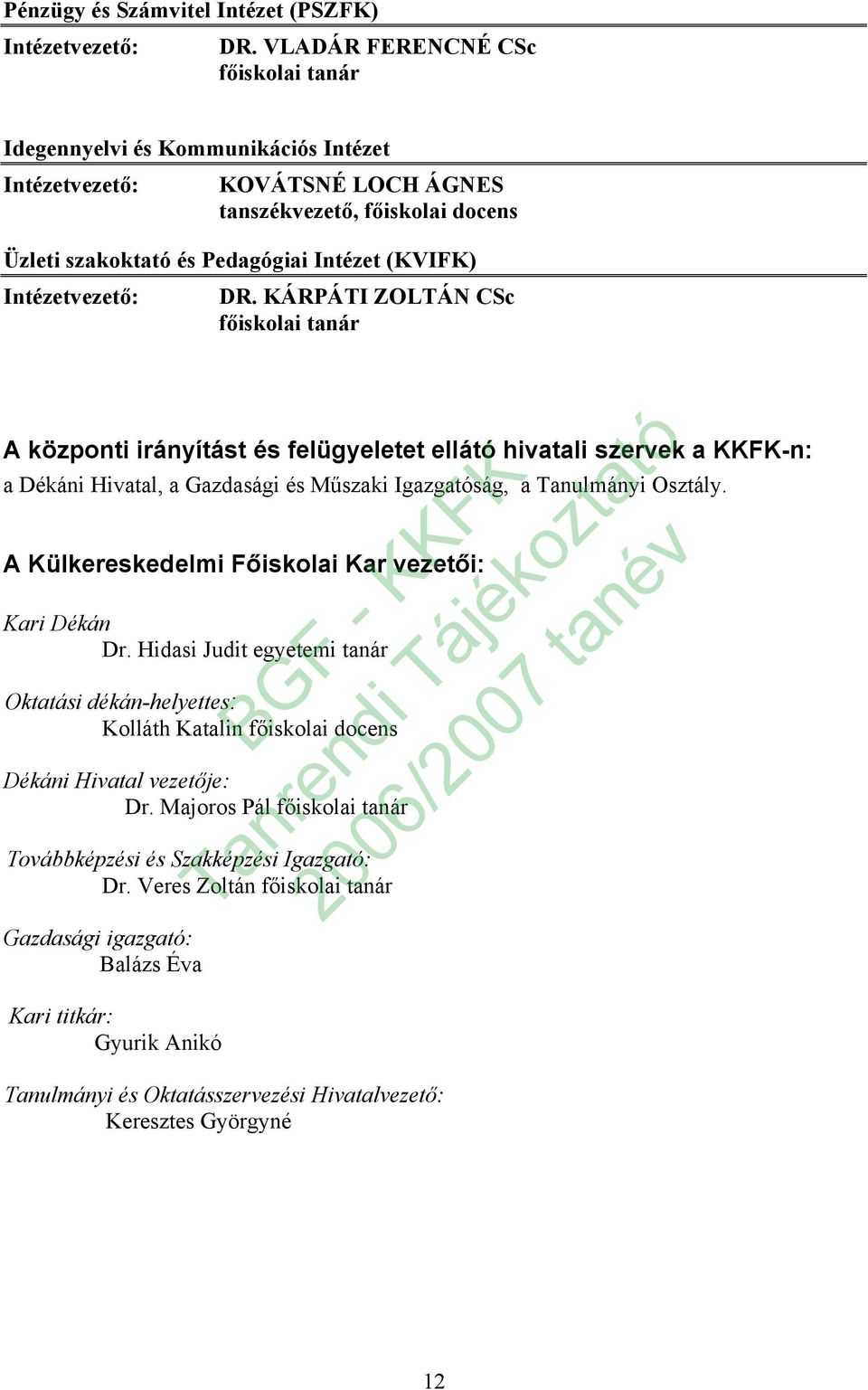 KÁRPÁTI ZOLTÁN CSc főiskolai tanár A központi irányítást és felügyeletet ellátó hivatali szervek a KKFK-n: a Dékáni Hivatal, a Gazdasági és Műszaki Igazgatóság, a Tanulmányi Osztály.