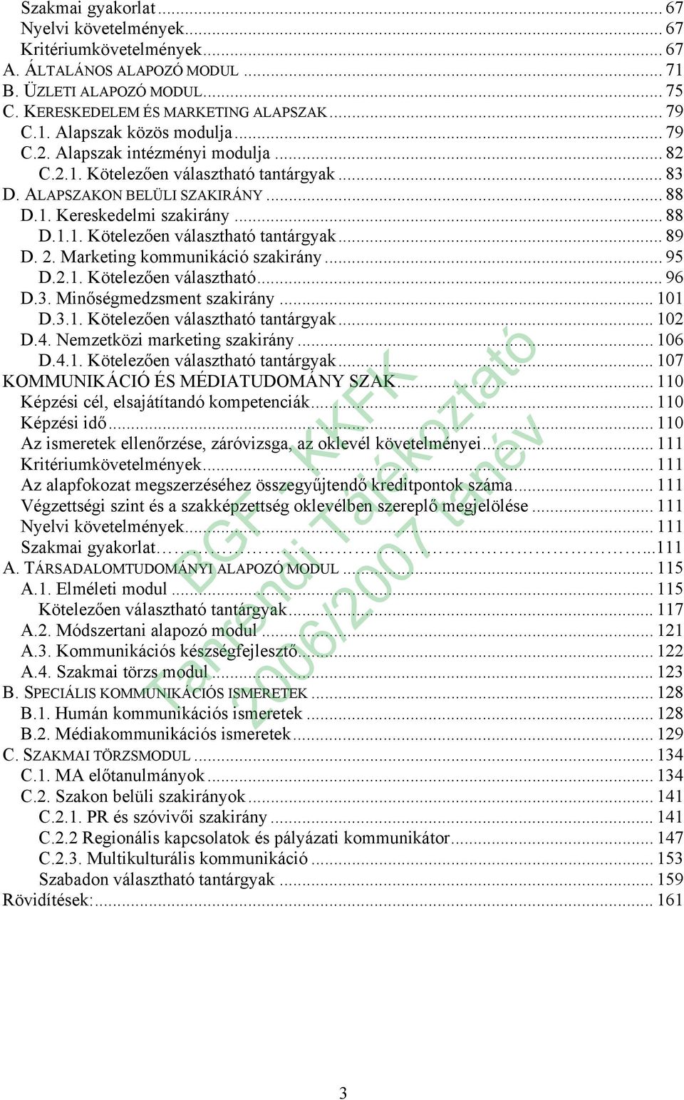 2. Marketing kommunikáció szakirány... 95 D.2.1. Kötelezően választható... 96 D.3. Minőségmedzsment szakirány... 101 D.3.1. Kötelezően választható tantárgyak... 102 D.4.