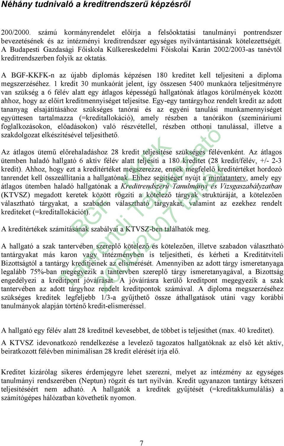 A Budapesti Gazdasági Főiskola Külkereskedelmi Főiskolai Karán 2002/2003-as tanévtől kreditrendszerben folyik az oktatás.