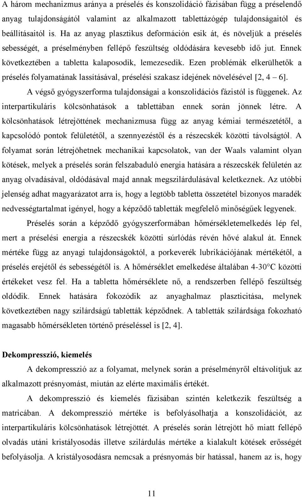 Ezen problémák elkerülhetők a préselés folyamatának lassításával, préselési szakasz idejének növelésével [2, 4 6]. A végső gyógyszerforma tulajdonságai a konszolidációs fázistól is függenek.