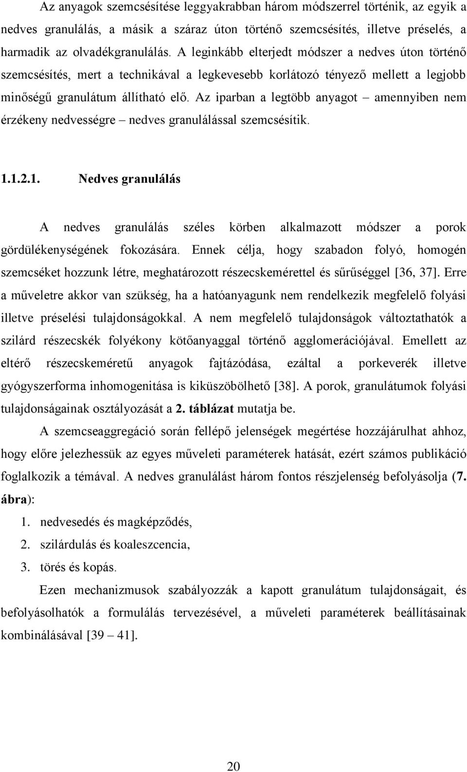 Az iparban a legtöbb anyagot amennyiben nem érzékeny nedvességre nedves granulálással szemcsésítik. 1.