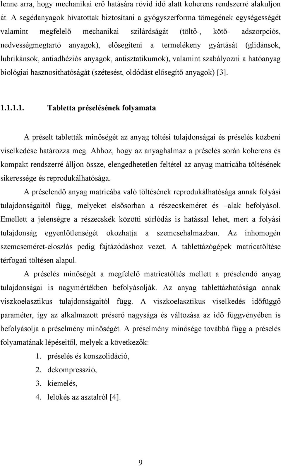 termelékeny gyártását (glidánsok, lubrikánsok, antiadhéziós anyagok, antisztatikumok), valamint szabályozni a hatóanyag biológiai hasznosíthatóságát (szétesést, oldódást elősegítő anyagok) [3]. 1.