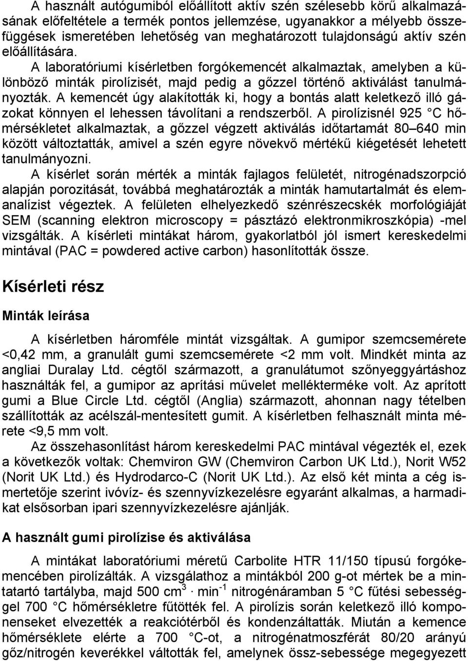 A kemencét úgy alakították ki, hogy a bontás alatt keletkező illó gázokat könnyen el lehessen távolítani a rendszerből.