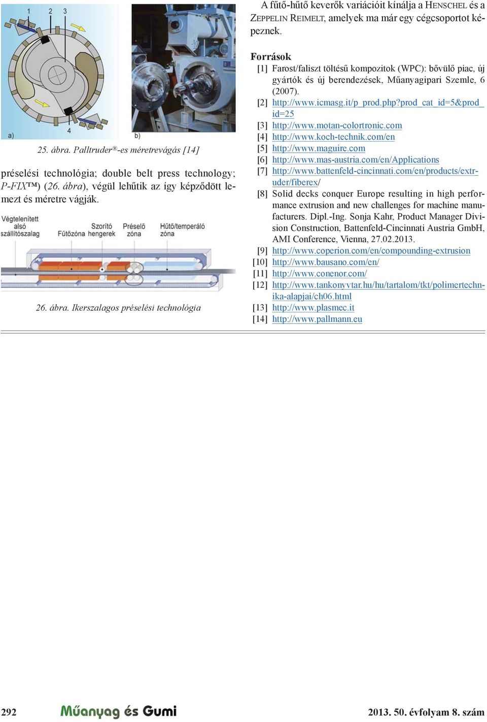 kompozitok (WPC): b"vül" piac, új gyártók és új berendezések, M!anyagipari Szemle, 6 (2007). [2] http://www.icmasg.it/p_prod.php?prod_cat_id=5&prod_ id=25 [3] http://www.motan-colortronic.