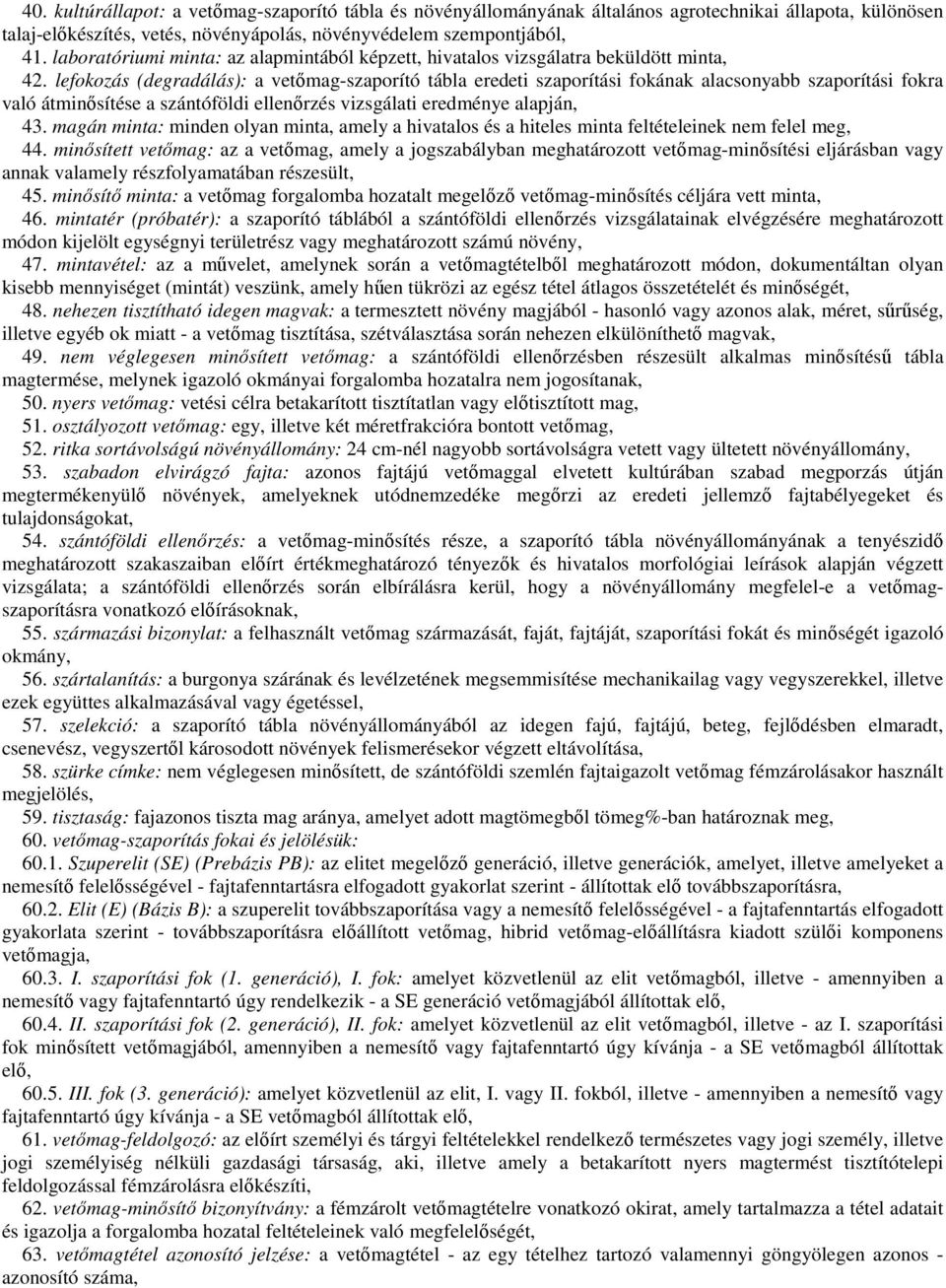 lefokozás (degradálás): a vetőmag-szaporító tábla eredeti szaporítási fokának alacsonyabb szaporítási fokra való átminősítése a szántóföldi ellenőrzés vizsgálati eredménye alapján, 43.